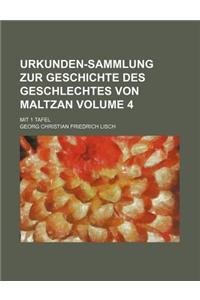 Urkunden-Sammlung Zur Geschichte Des Geschlechtes Von Maltzan Volume 4; Mit 1 Tafel