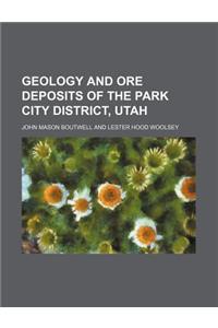 Geology and Ore Deposits of the Park City District, Utah