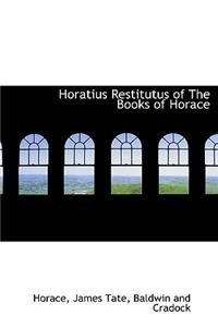 Horatius Restitutus of the Books of Horace