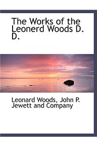 The Works of the Leonerd Woods D. D.
