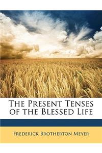 Present Tenses of the Blessed Life