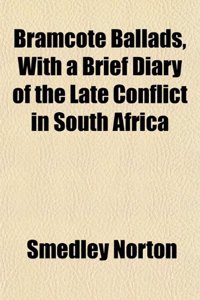 Bramcote Ballads, with a Brief Diary of the Late Conflict in South Africa