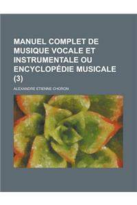 Manuel Complet de Musique Vocale Et Instrumentale Ou Encyclopedie Musicale (3 )