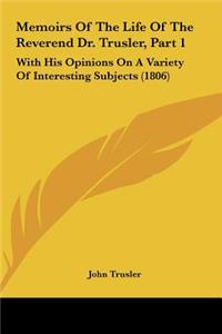 Memoirs of the Life of the Reverend Dr. Trusler, Part 1