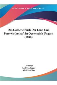 Das Goldene Buch Der Land Und Forstwirthschaft in Oesterreich Ungarn (1890)