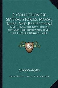 A Collection Of Several Stories, Moral Tales, And Reflections