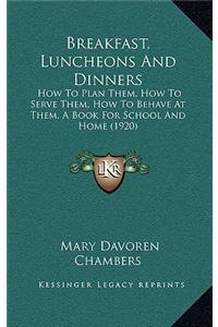 Breakfast, Luncheons and Dinners