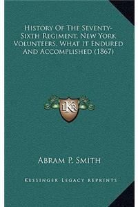 History of the Seventy-Sixth Regiment, New York Volunteers, What It Endured and Accomplished (1867)