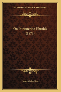 On Intrauterine Fibroids (1874)