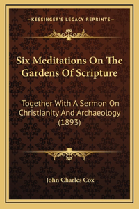 Six Meditations On The Gardens Of Scripture