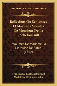 Reflexions Ou Sentences Et Maximes Morales De Monsieur De La Rochefoucault