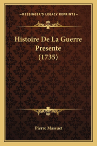 Histoire De La Guerre Presente (1735)