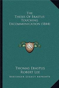 The Theses Of Erastus Touching Excommunication (1844)