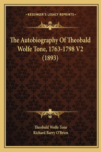 Autobiography Of Theobald Wolfe Tone, 1763-1798 V2 (1893)