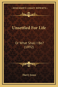 Unsettled For Life