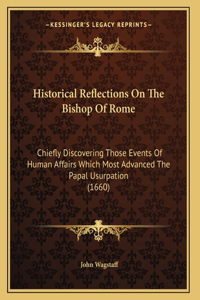 Historical Reflections On The Bishop Of Rome