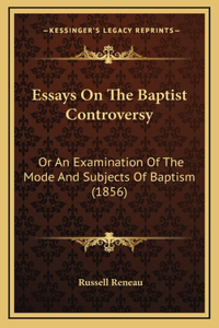 Essays On The Baptist Controversy