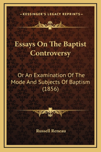 Essays On The Baptist Controversy