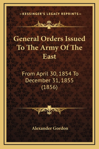 General Orders Issued To The Army Of The East