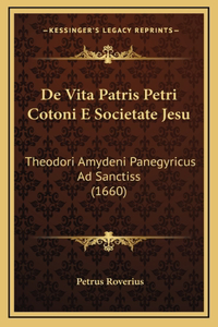 De Vita Patris Petri Cotoni E Societate Jesu: Theodori Amydeni Panegyricus Ad Sanctiss (1660)