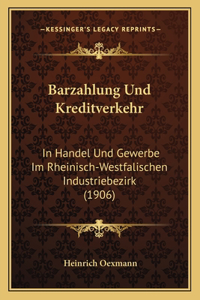Barzahlung Und Kreditverkehr: In Handel Und Gewerbe Im Rheinisch-Westfalischen Industriebezirk (1906)
