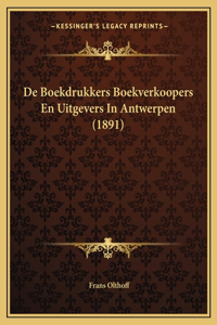 de Boekdrukkers Boekverkoopers En Uitgevers in Antwerpen (1891)