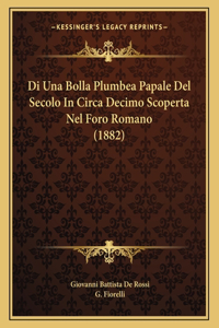 Di Una Bolla Plumbea Papale Del Secolo In Circa Decimo Scoperta Nel Foro Romano (1882)
