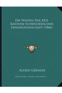 Die Wappen Der XXII Kantone Schweizerischer Eidgenossenschaft (1866)