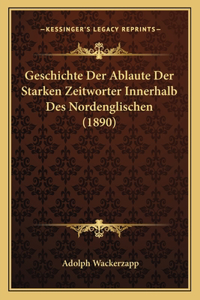 Geschichte Der Ablaute Der Starken Zeitworter Innerhalb Des Nordenglischen (1890)