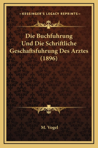 Die Buchfuhrung Und Die Schriftliche Geschaftsfuhrung Des Arztes (1896)