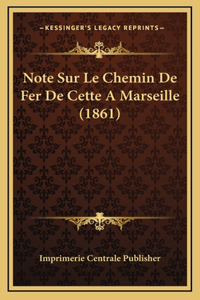 Note Sur Le Chemin De Fer De Cette A Marseille (1861)