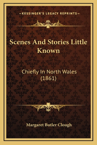Scenes And Stories Little Known