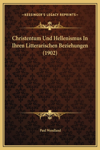 Christentum Und Hellenismus In Ihren Litterarischen Beziehungen (1902)