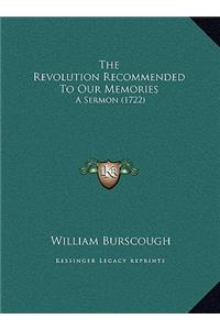 The Revolution Recommended To Our Memories
