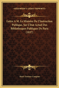 Lettre A M. Le Ministre De L'Instruction Publique, Sur L'Etat Actuel Des Bibliotheques Publiques De Paris (1837)