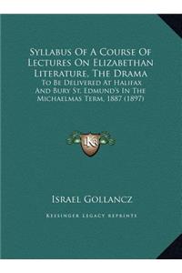 Syllabus Of A Course Of Lectures On Elizabethan Literature, The Drama