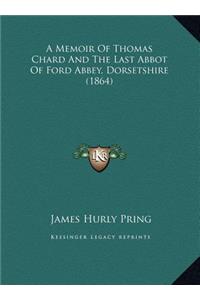 A Memoir of Thomas Chard and the Last Abbot of Ford Abbey, Dorsetshire (1864)