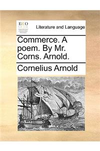 Commerce. a Poem. by Mr. Corns. Arnold.