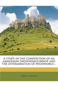 A Study of the Composition of an Ammonium Phosphomolybdate and the Determination of Phosphorus ..