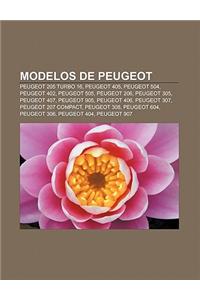 Modelos de Peugeot: Peugeot 205 Turbo 16, Peugeot 405, Peugeot 504, Peugeot 402, Peugeot 505, Peugeot 206, Peugeot 305, Peugeot 407