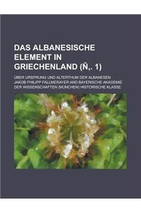 Das Albanesische Element in Griechenland; Uber Ursprung Und Alterthum Der Albanesen (N . 1)