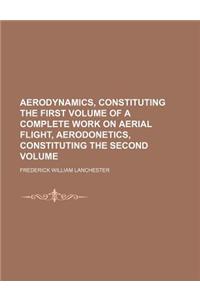 Aerodynamics, Constituting the First Volume of a Complete Work on Aerial Flight, Aerodonetics, Constituting the Second Volume