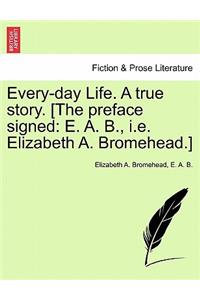 Every-Day Life. a True Story. [The Preface Signed