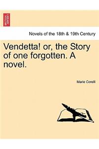 Vendetta! Or, the Story of One Forgotten. a Novel. Vol.I