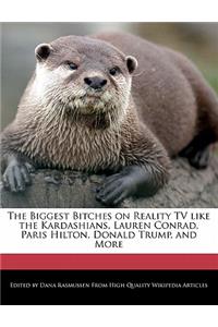 The Biggest Bitches on Reality TV Like the Kardashians, Lauren Conrad, Paris Hilton, Donald Trump, and More