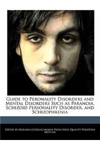 Guide to Peronality Disorders and Mental Disorders Such as Paranoia, Schizoid Personality Disorder, and Schizophrenia
