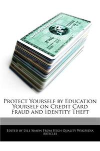 Protect Yourself by Education Yourself on Credit Card Fraud and Identity Theft