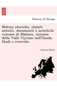 Notizie Storiche, Statuti Antichi, Documenti E Antichita Romane Di Malesco, Comune Della Valle Viyezzo Nell'ossola. Studi E Ricerche.
