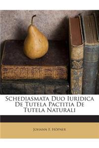 Schediasmata Duo Iuridica de Tutela Pactitia de Tutela Naturali