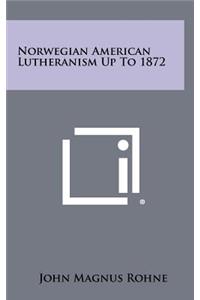 Norwegian American Lutheranism Up To 1872